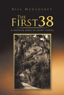 The First 38 : A Shotgun Array of Short Stories