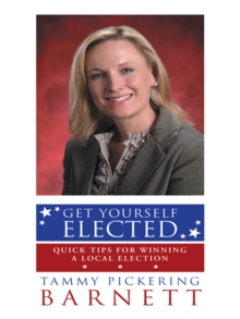 Get Yourself Elected : Quick Tips for Winning a Local Election