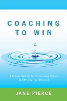 Coaching to Win : A Proven System for Developing People and Driving Performance