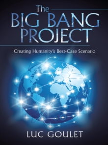 The Big Bang Project : Creating Humanity'S Best-Case Scenario