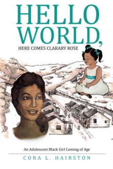 Hello World, Here Comes Claraby Rose : An Adolescent Black Girl Coming of Age