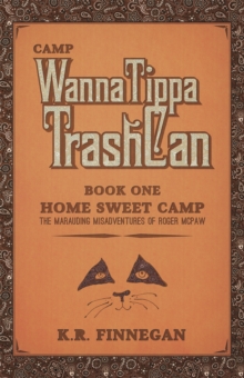 Camp Wannatippatrashcan : The Marauding Misadventures of Roger Mcpaw