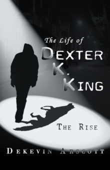 The Life of Dexter K. King : The Rise