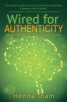 Wired for Authenticity : Seven Practices to Inspire, Adapt, & Lead