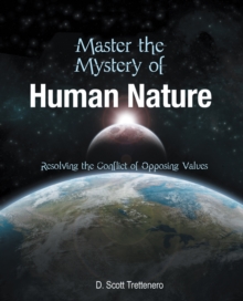 Master the Mystery of Human Nature : Resolving the Conflict of Opposing Values