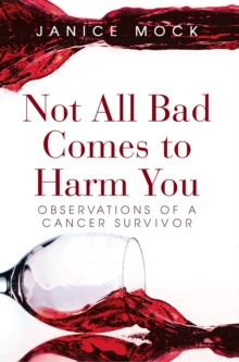 Not All Bad Comes to Harm You : Observations of a Cancer Survivor