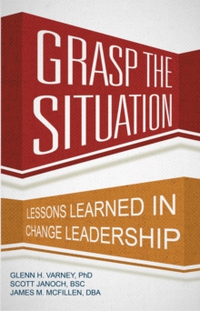 Grasp the Situation : Lessons Learned in Change Leadership