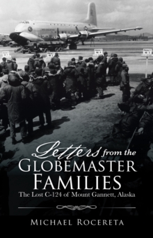 Letters from the Globemaster Families : The Lost C-124 of Mount Gannett, Alaska