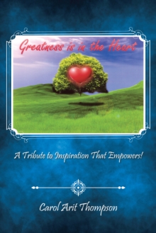 Greatness Is in the Heart : A Tribute to Inspiration That Empowers!