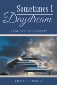 Sometimes I Daydream : A Collection of Poetry