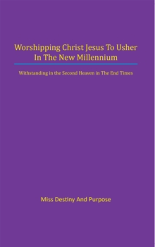 Worshipping Christ Jesus to Usher in the New Millennium : Withstanding in the Second Heaven in the End Times