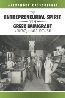 The Entrepreneurial Spirit of the Greek Immigrant in Chicago, Illinois: 1900-1930