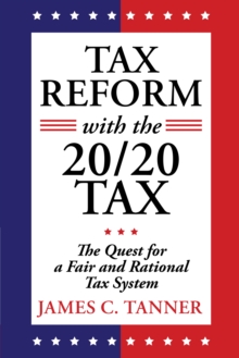 Tax Reform with the 20/20 Tax : The Quest for a Fair and Rational Tax System