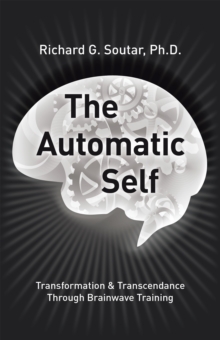 The Automatic Self : Transformation and Transcendence Through Brain-Wave Training