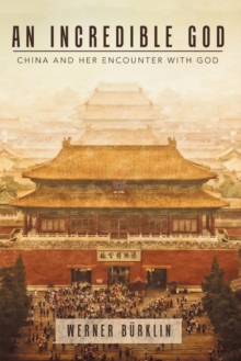 An Incredible God : China and Her Encounter with God