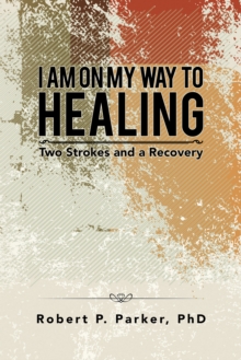 I Am on My Way to Healing : Two Strokes and a Recovery