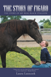 The Story of Figaro : The Story of My Real Black Stallion