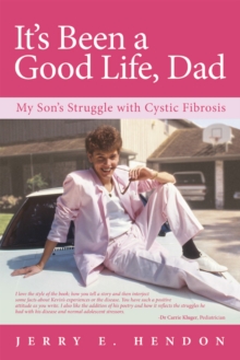 It'S Been a Good Life, Dad : My Son'S Struggle with Cystic Fibrosis