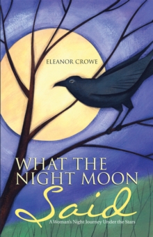 What the Night Moon Said : A Woman's Night Journey Under the Stars