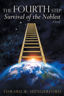 The Fourth Step: Survival of the Noblest : A Novel