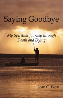 Saying Goodbye : My Spiritual Journey Through Death and Dying