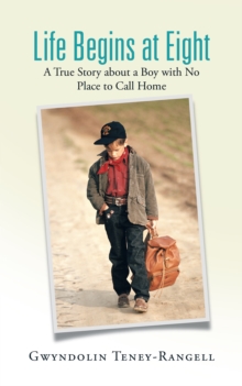 Life Begins at Eight : A True Story About a Boy with No Place to Call Home