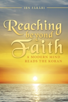 Reaching Beyond Faith : A Modern Mind Reads the Koran