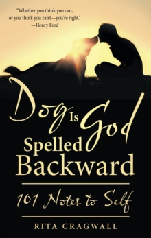 Dog Is God Spelled Backward : 101 Notes to Self