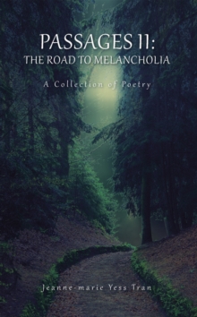 Passages Ii: the Road to Melancholia : A Collection of Poetry