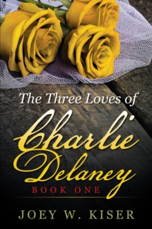 The Three Loves of Charlie Delaney : Book One