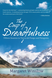 The Cusp of Dreadfulness : Fifteen Seasons in Tierra Del Fuego and Patagonia