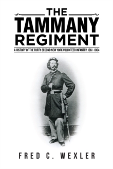 The Tammany Regiment : A History of the Forty-Second New York Volunteer Infantry, 1861-1864