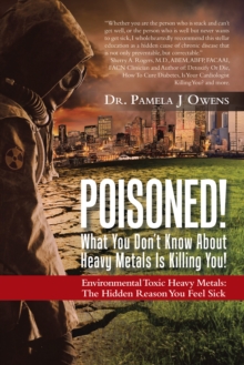 Poisoned!  What You Don'T Know About Heavy Metals Is Killing You! : Environmental Toxic Heavy Metals:  the Hidden Reason You Feel Sick