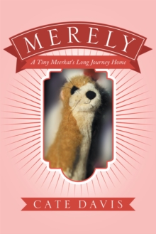 Merely : A Tiny Meerkat'S Long Journey Home