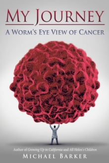 My Journey: a Worm'S Eye View of Cancer