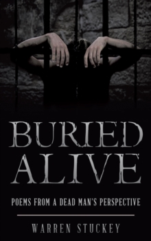 Buried Alive : Poems from a Dead Man'S Perspective