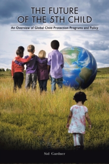 The Future of the Fifth Child : An Overview of Global Child Protection Programs and Policy