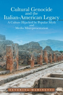 Cultural Genocide and the Italian-American Legacy : A Culture Hijacked by Popular Myth and Media Misrepresentation