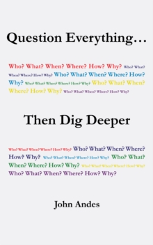 Question Everything... Then Dig Deeper