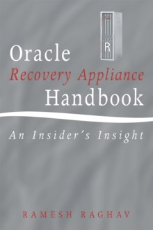 Oracle Recovery Appliance Handbook : An Insider'S Insight