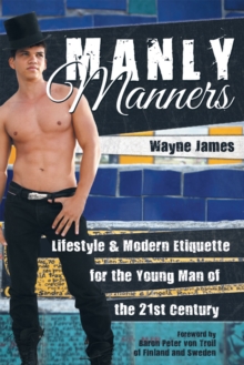 Manly Manners : Lifestyle & Modern Etiquette for the Young Man of the 21St Century