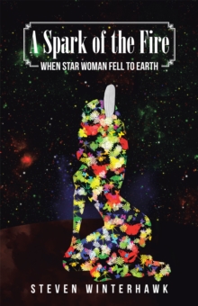 A Spark of the Fire : When Star Woman Fell to Earth