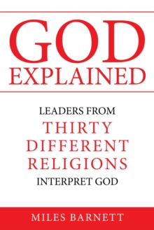 God Explained : Leaders from Thirty Different Religions Interpret God