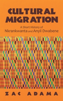 Cultural Migration : A Short History of Nkrankwanta and Anyii Dwabene