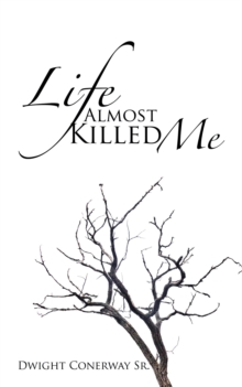 Life Almost Killed Me