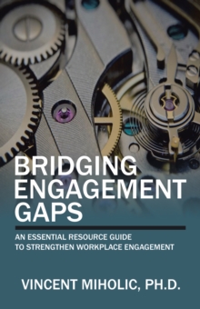 Bridging Engagement Gaps : An Essential Resource Guide to Strengthen Workplace Engagement