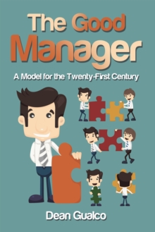 The Good Manager : A Model for the Twenty-First Century