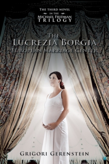 The Lucrezia Borgia European Marriage Center : The Third Novel in the Michael Fridman Trilogy