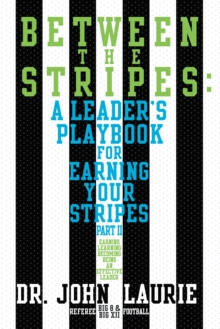 Between the Stripes : A Leader'S Playbook for Earning Your Stripes Part Ii