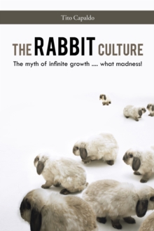 The Rabbit Culture : The Myth of Infinite Growth .... What  Madness!